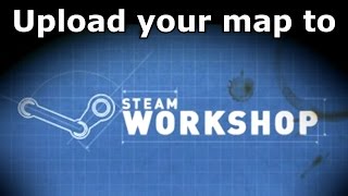 How to upload your map to the Steam Workshop